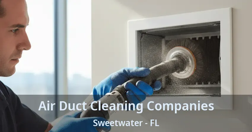Air Duct Cleaning Companies Sweetwater - FL