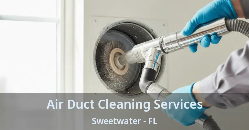Air Duct Cleaning Services Sweetwater - FL