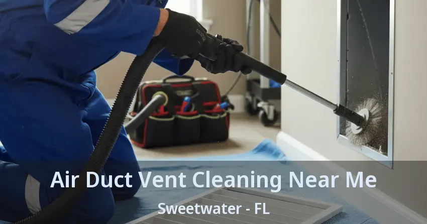 Air Duct Vent Cleaning Near Me Sweetwater - FL