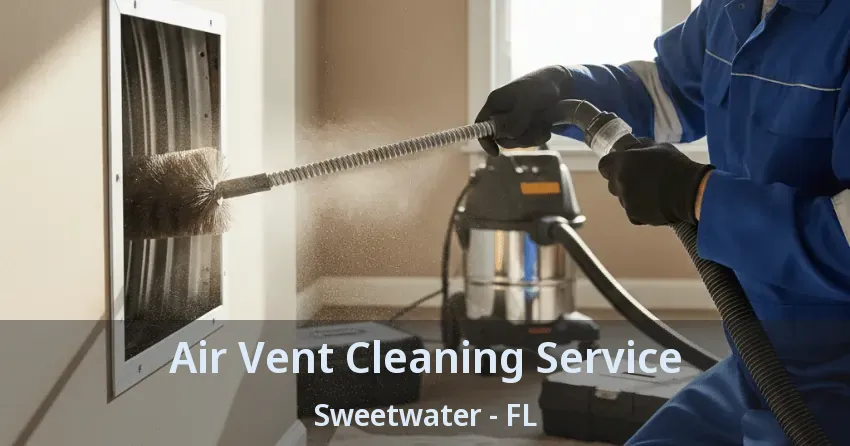 Air Vent Cleaning Service Sweetwater - FL
