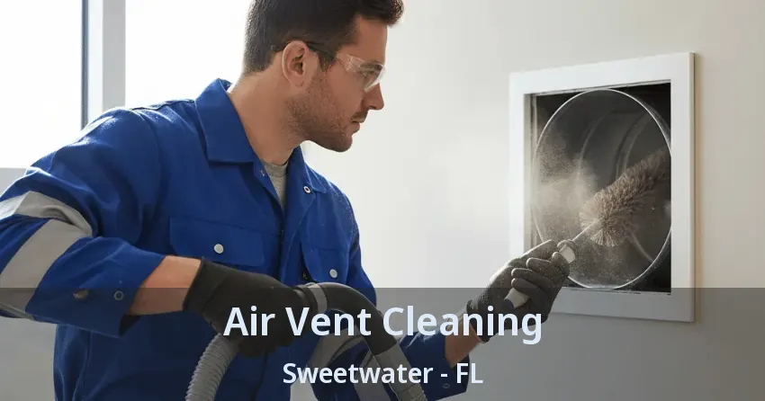Air Vent Cleaning Sweetwater - FL