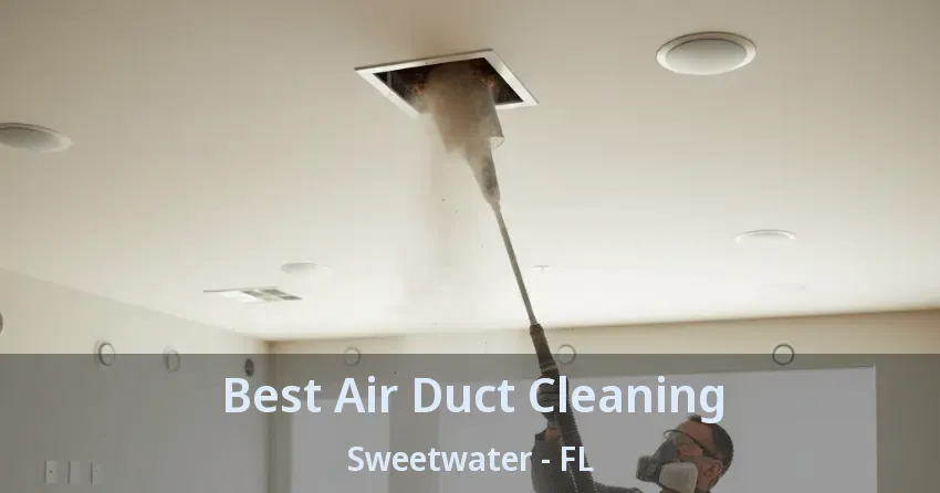 Best Air Duct Cleaning Sweetwater - FL