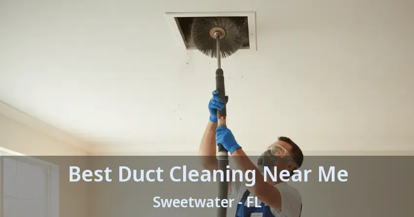 Best Duct Cleaning Near Me Sweetwater - FL