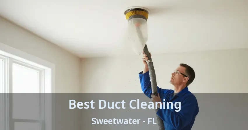 Best Duct Cleaning Sweetwater - FL