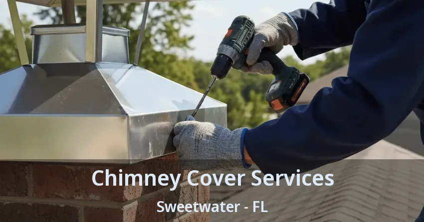 Chimney Cover Services Sweetwater - FL
