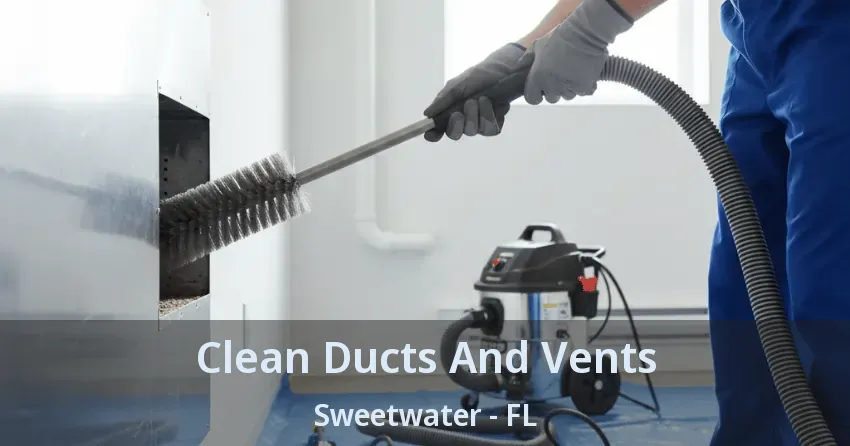Clean Ducts And Vents Sweetwater - FL