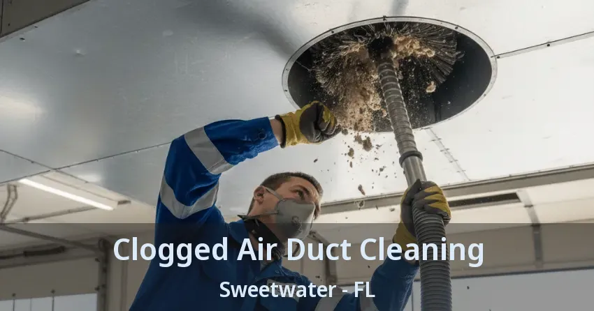 Clogged Air Duct Cleaning Sweetwater - FL