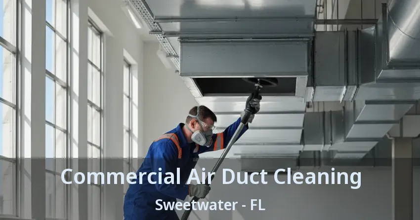Commercial Air Duct Cleaning Sweetwater - FL