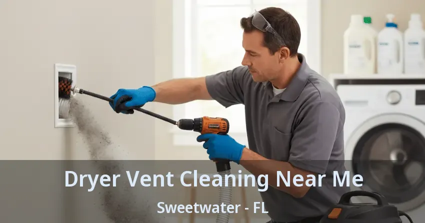 Dryer Vent Cleaning Near Me Sweetwater - FL