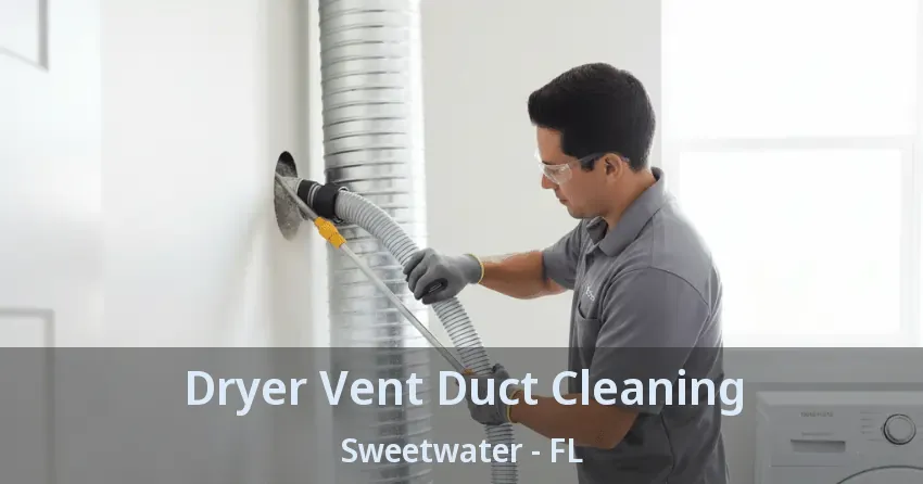 Dryer Vent Duct Cleaning Sweetwater - FL Dryer Vent Duct Cleaning Sweetwater - FL