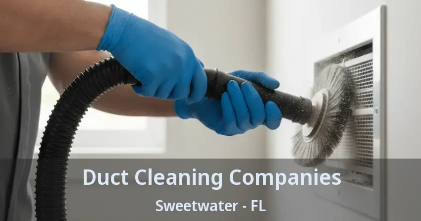 Duct Cleaning Companies Sweetwater - FL