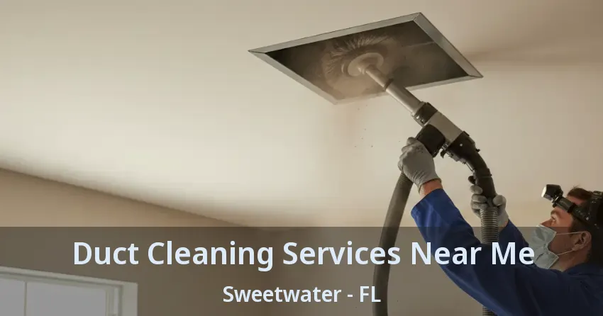 Duct Cleaning Services Near Me Sweetwater - FL