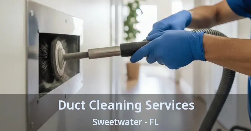 Duct Cleaning Services Sweetwater - FL