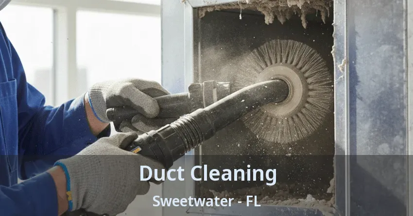 Duct Cleaning Sweetwater - FL