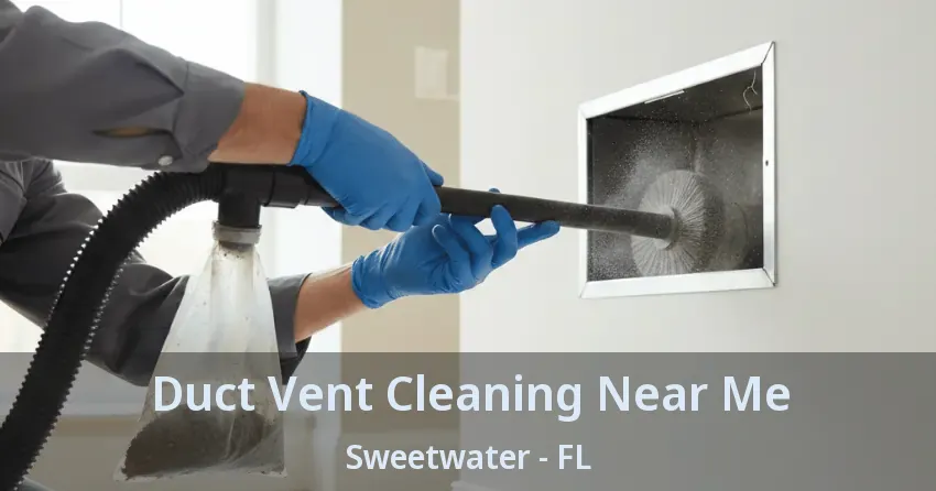 Duct Vent Cleaning Near Me Sweetwater - FL