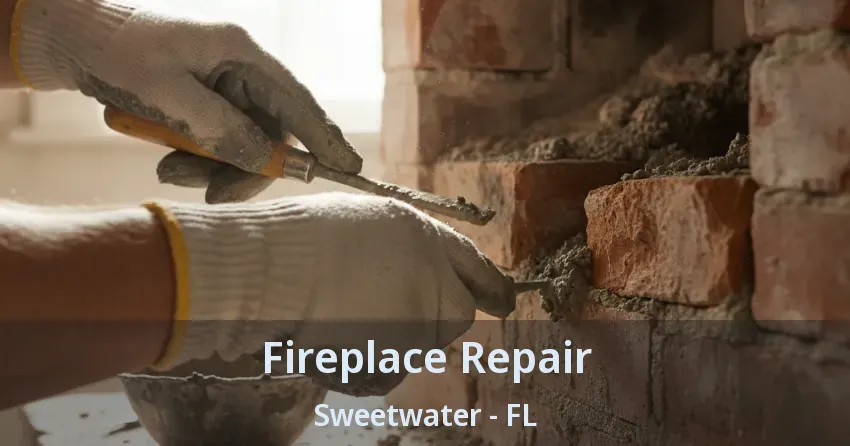 Fireplace Repair Sweetwater - FL