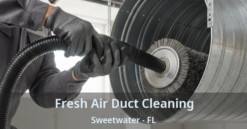 Fresh Air Duct Cleaning Sweetwater - FL Fresh Air Duct Cleaning Sweetwater - FL