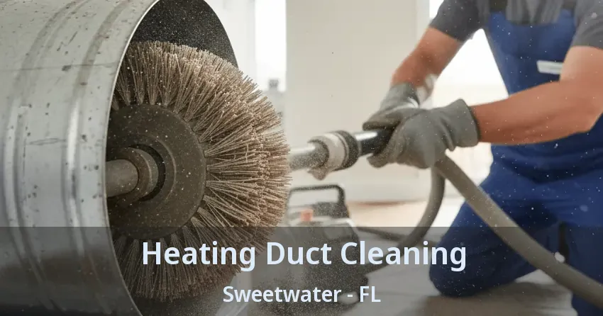 Heating Duct Cleaning Sweetwater - FL