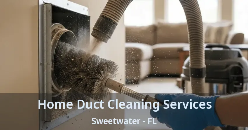 Home Duct Cleaning Services Sweetwater - FL Home Duct Cleaning Services Sweetwater - FL