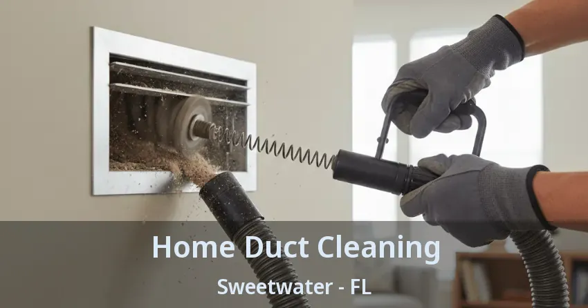 Home Duct Cleaning Sweetwater - FL