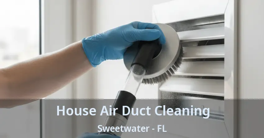 House Air Duct Cleaning Sweetwater - FL