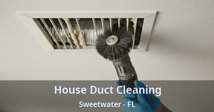 House Duct Cleaning Sweetwater - FL