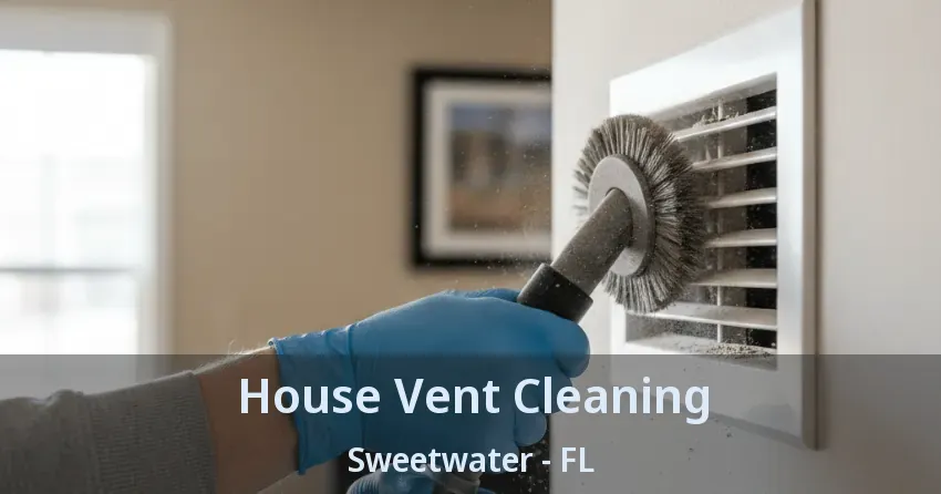 House Vent Cleaning Sweetwater - FL