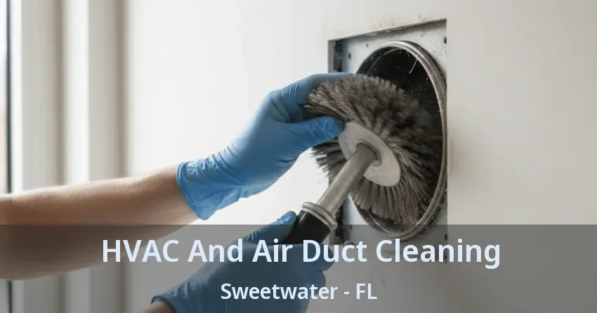 HVAC And Air Duct Cleaning Sweetwater - FL