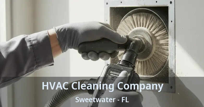 HVAC Cleaning Company Sweetwater - FL