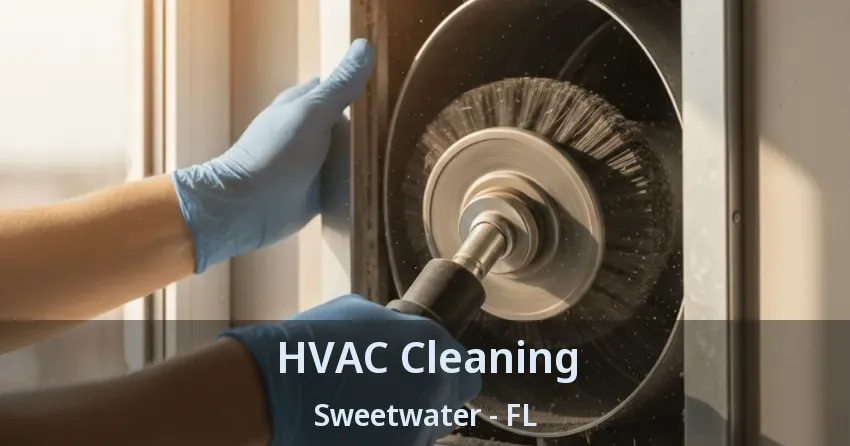 HVAC Cleaning Sweetwater - FL