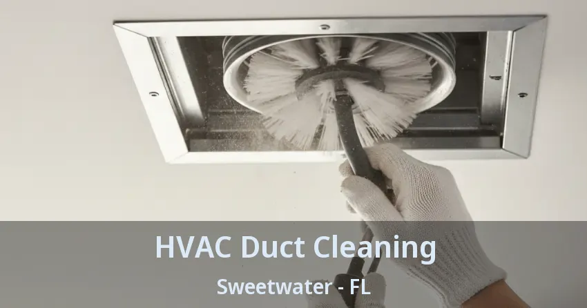 HVAC Duct Cleaning Sweetwater - FL