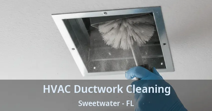 HVAC Ductwork Cleaning Sweetwater - FL