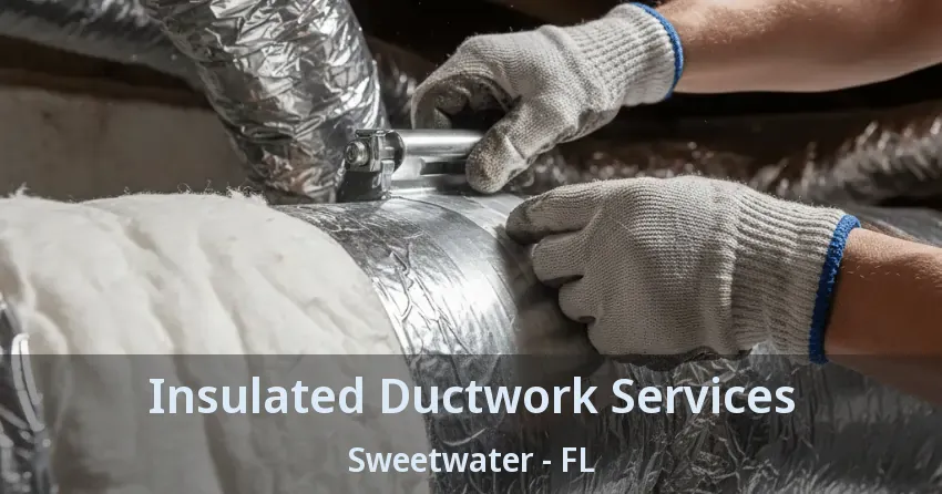 Insulated Ductwork Services Sweetwater - FL Insulated Ductwork Services Sweetwater - FL