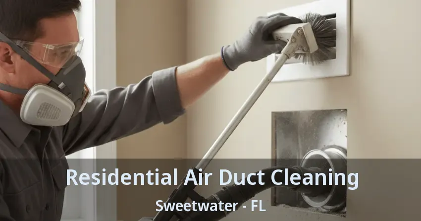Residential Air Duct Cleaning Sweetwater - FL