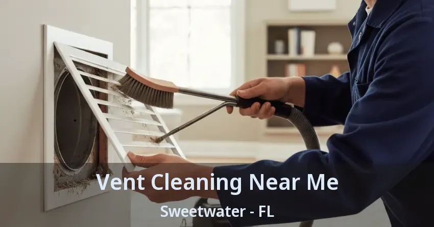 Vent Cleaning Near Me Sweetwater - FL