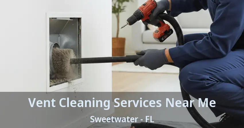 Vent Cleaning Services Near Me Sweetwater - FL