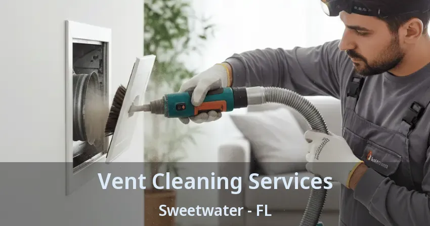 Vent Cleaning Services Sweetwater - FL