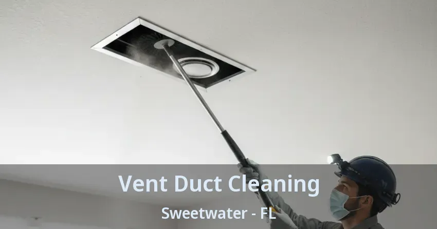 Vent Duct Cleaning Sweetwater - FL Vent Duct Cleaning Sweetwater - FL