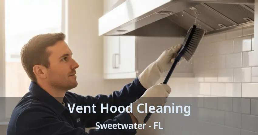 Vent Hood Cleaning Sweetwater - FL